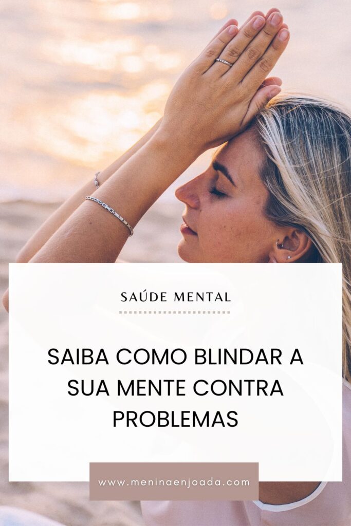 Como blindar a sua mente contra problemas?