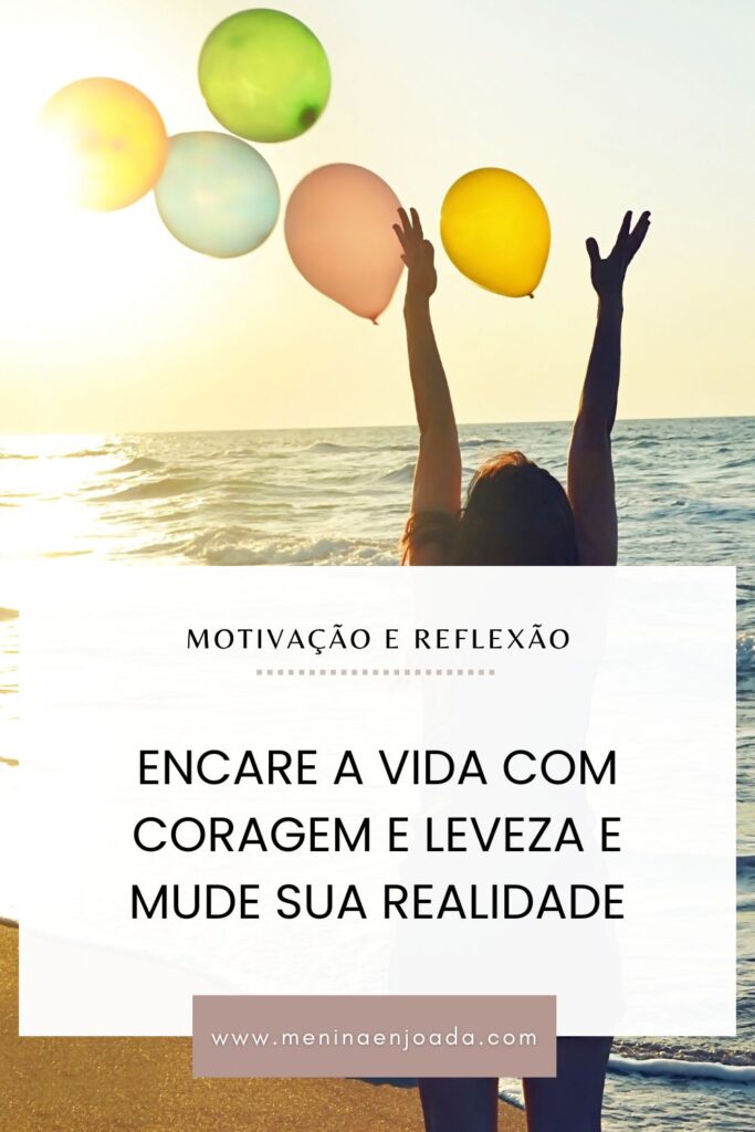 Encare a vida com coragem e leveza