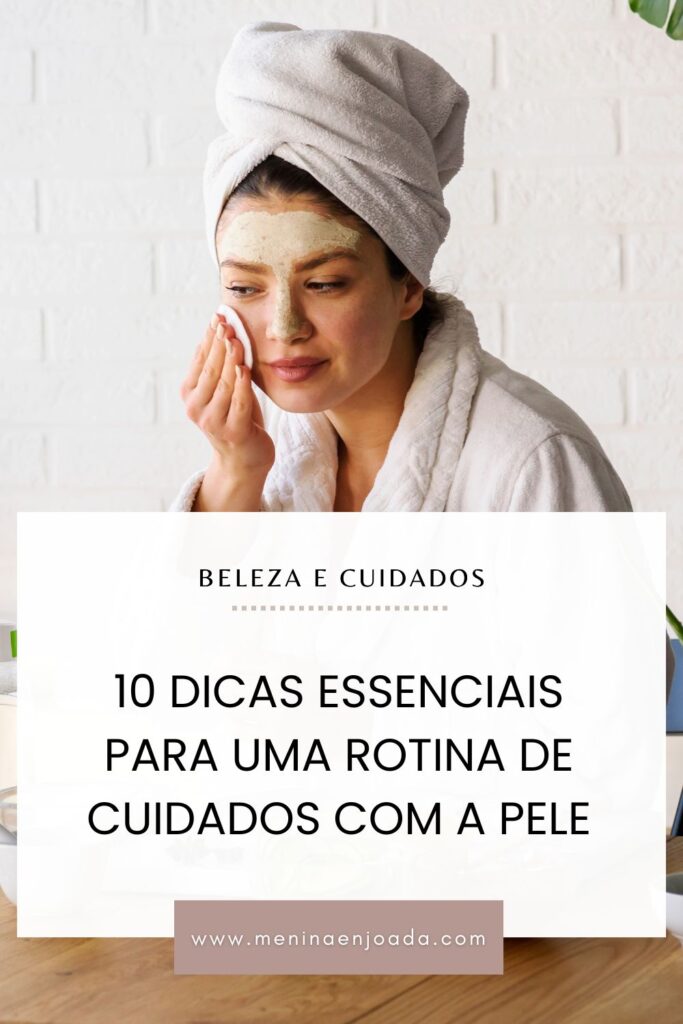 10 Dicas Essenciais para uma rotina de cuidados com a pele