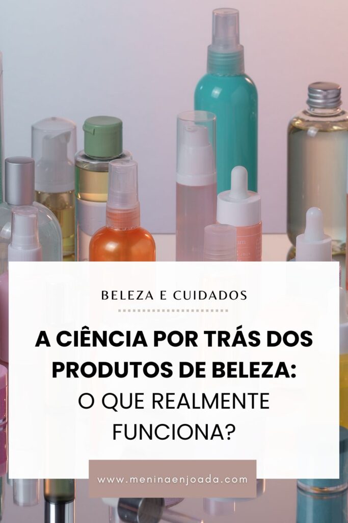 A Ciência por trás dos produtos de beleza: O que realmente funciona?