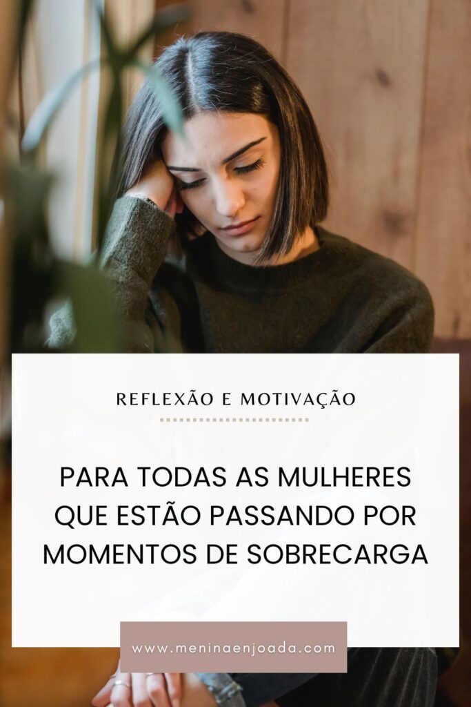 Para todas as mulheres que estão passando por momentos de sobrecarga