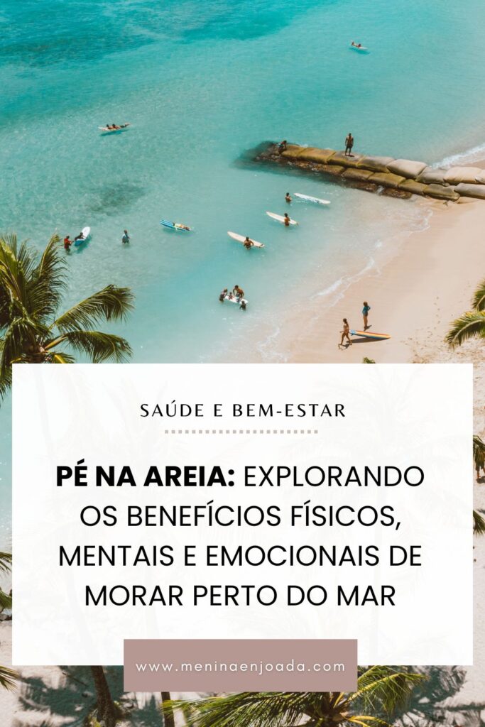 Pé na areia: Explorando os benefícios físicos, mentais e emocionais de morar perto do mar