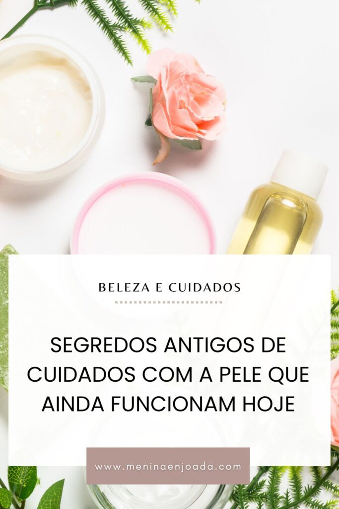 Segredos antigos de cuidados com a pele que ainda funcionam hoje