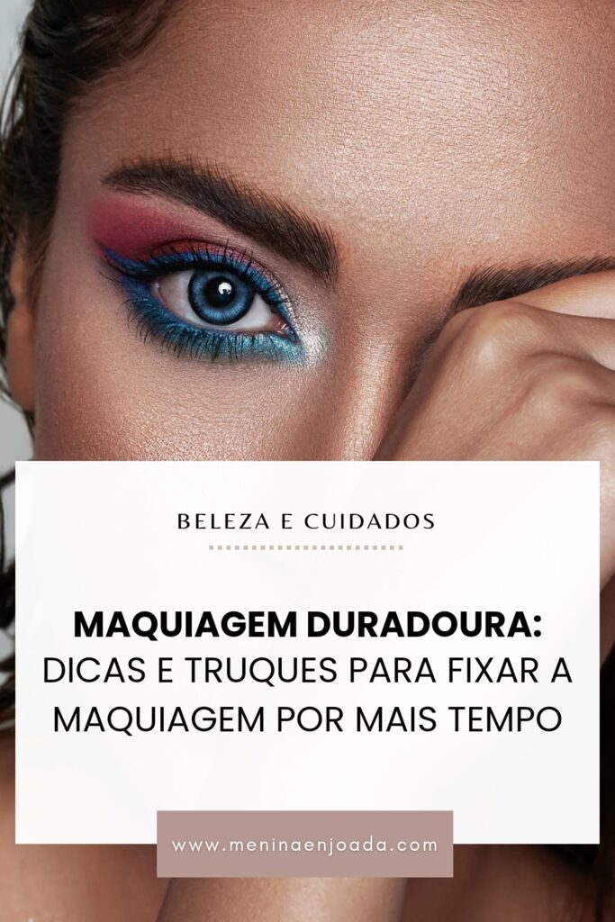 Maquiagem duradoura: Dicas e truques para fixar a maquiagem por mais tempo