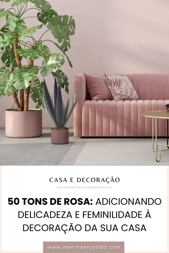 50 Tons de Rosa: Adicionando delicadeza e feminilidade à decoração da sua casa