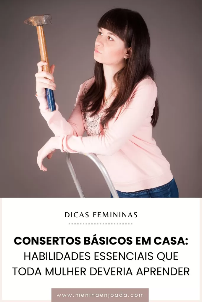 Consertos básicos em casa: Habilidades essenciais que toda mulher deveria aprender