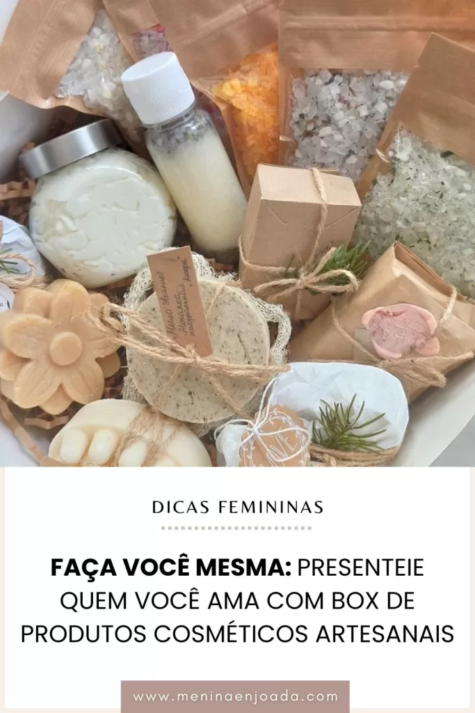 Faça você mesma: Presenteie quem você ama com Box de Produtos Cosméticos Artesanais