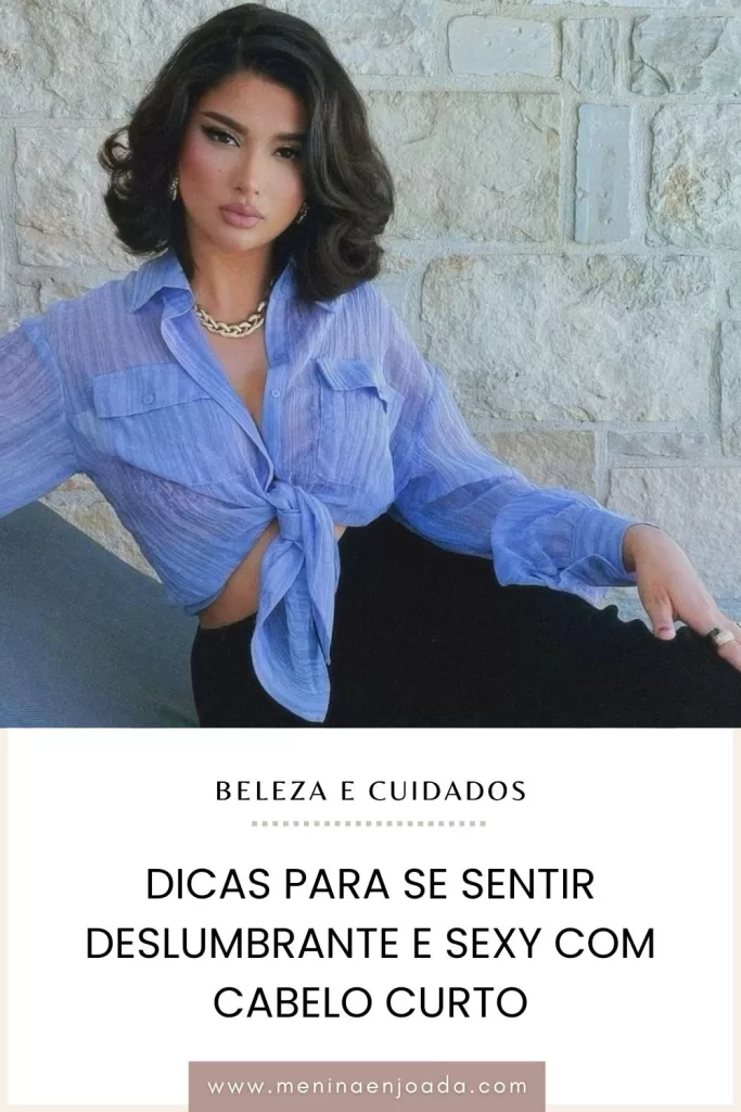 Dicas para se sentir deslumbrante e sexy com cabelo curto