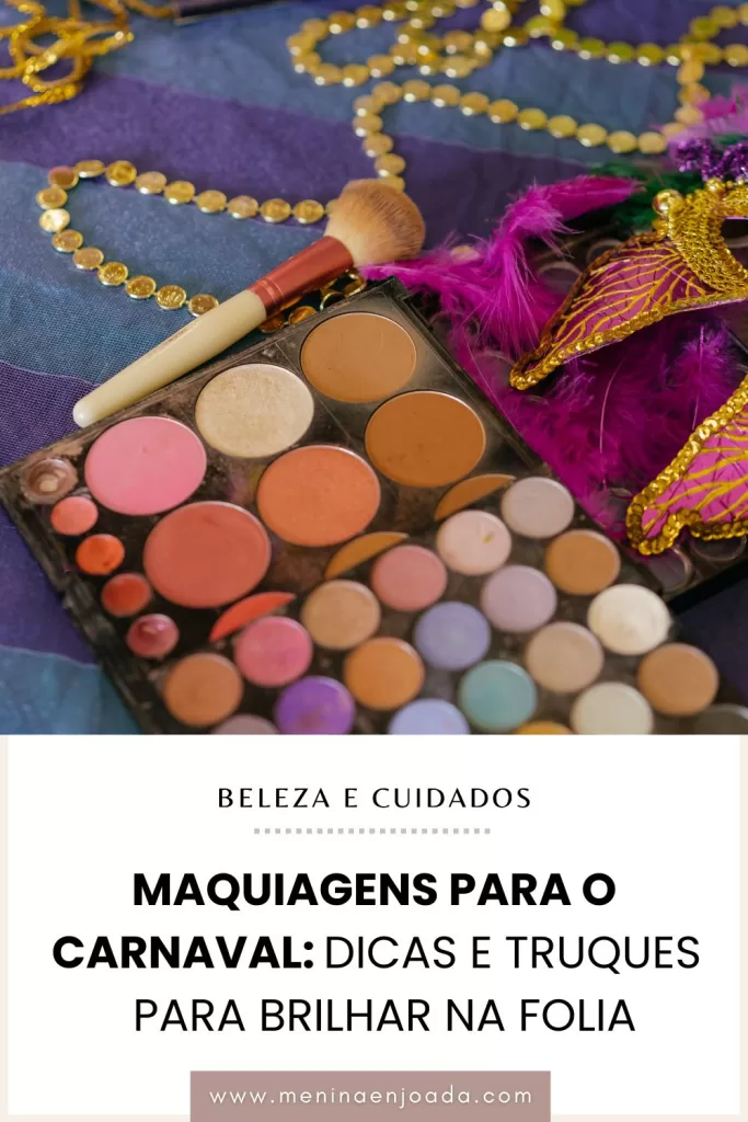 Maquiagens para o Carnaval: Dicas e truques para brilhar na folia