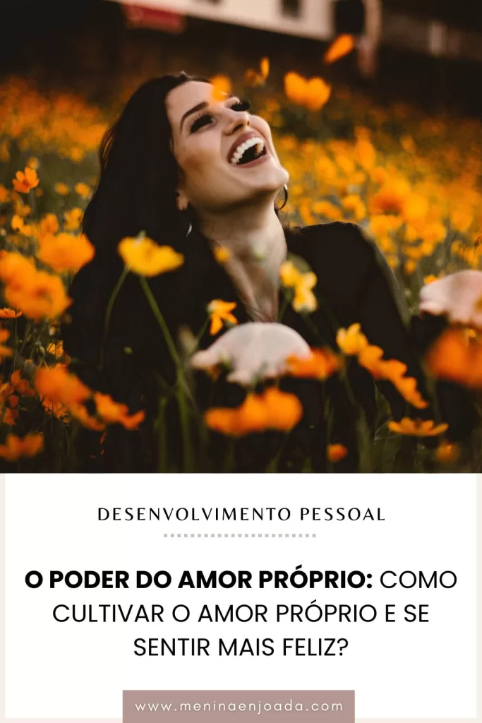 O poder do amor próprio: Como cultivar o amor próprio e se sentir mais feliz?