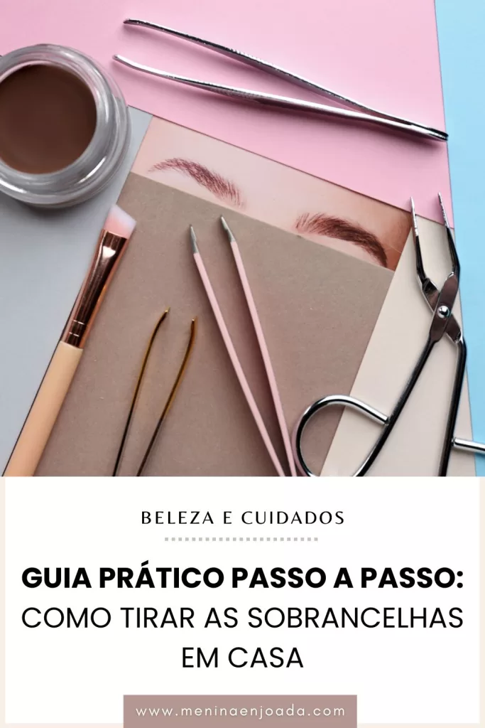 Guia prático passo a passo: Como tirar as sobrancelhas em casa