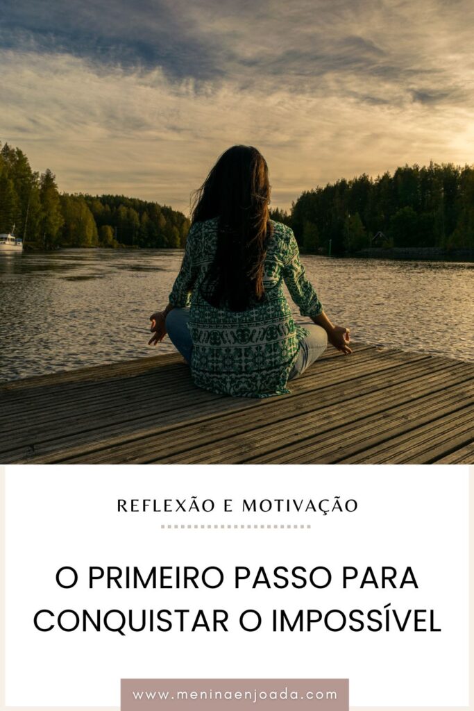 O primeiro passo para conquistar o impossível