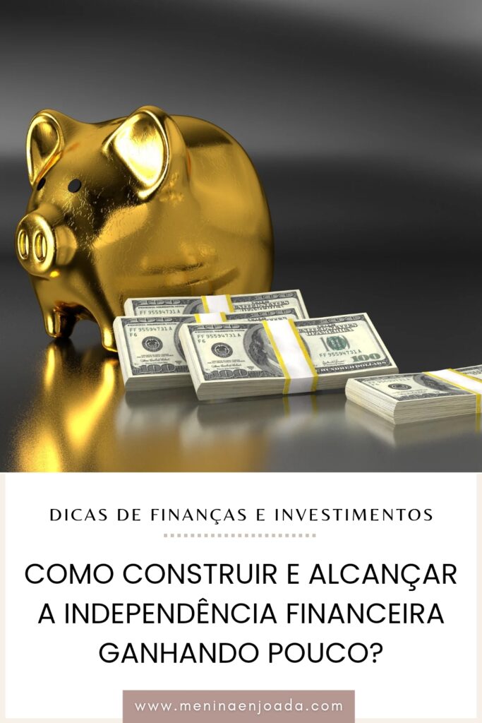 Como construir e alcançar a independência financeira ganhando pouco?