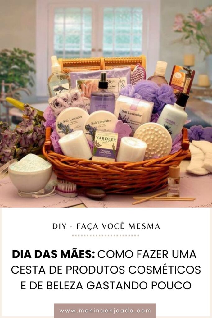 Dia das Mães: Como fazer uma Cesta de Produtos Cosméticos e de Beleza gastando pouco