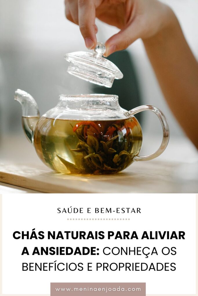 Chás naturais para aliviar a Ansiedade: Conheça os benefícios e propriedades