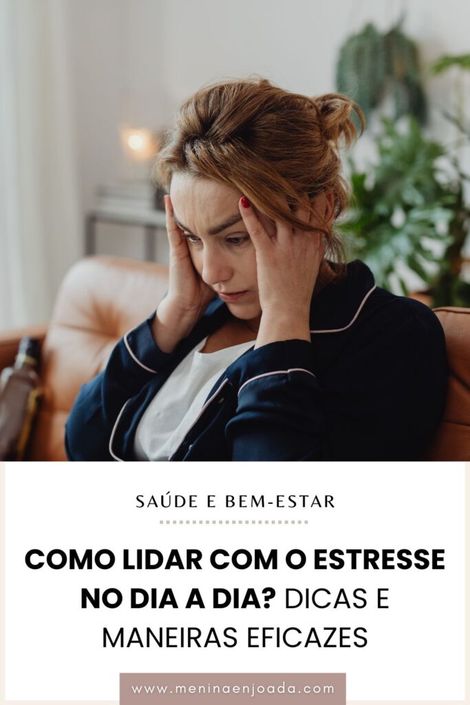 Como lidar com o estresse no dia a dia? Dicas e maneiras eficazes